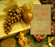 Wrap It Up: 50 Creative and Stylish Gift Wrap Ideas - Walton, Sally, and Lorenz Pub