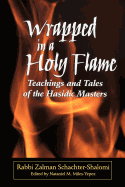 Wrapped in a Holy Flame: Teachings and Tales of the Hasidic Masters