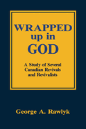 Wrapped Up in God: A Study of Several Canadian Revivals and Revivalists