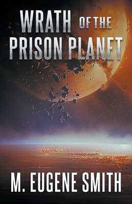 Wrath of the Prison Planet - Smith, M Eugene