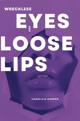 Wreckless Eyes and Loose Lips - Harper, Charlicia, and Canva (Cover design by), and Patton, Sheronda (Foreword by)