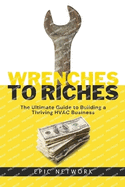 Wrenches to Riches: The Ultimate Guide to Building a Thriving HVAC Business