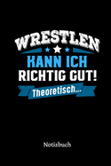 Wrestlen kann ich richtig gut - theoretisch: Notizbuch, lustiges Geschenk f?r einen Wrestler, 6 x 9 Zoll (A5), kariert