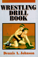 Wrestling Drill Book - Johnson, Dennis A