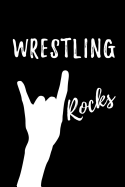 Wrestling Rocks: Blank Lined Pattern Funny Journal/Notebook as Birthday, Christmas, Game day, Appreciation or Special Occasion Gifts for Wrestling Lovers