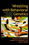 Wrestling with Behavioral Genetics: Science, Ethics, and Public Conversation