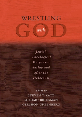 Wrestling with God: Jewish Theological Responses During and After the Holocaust - Katz, Steven T (Editor), and Biderman, Shlomo (Editor), and Greenberg, Gershon (Editor)