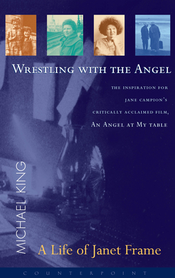 Wrestling with the Angel: A Life of Janet Frame - King, Michael