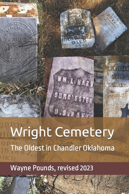 Wright Cemetery: The Oldest in Chandler Oklahoma - Pounds, Wayne