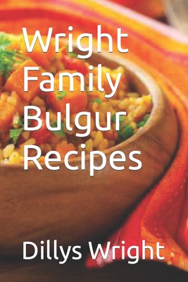 Wright Family Bulgur Recipes - Wright, Dillys