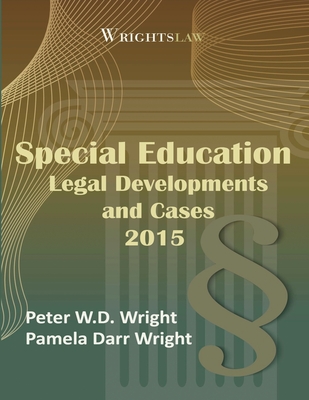 Wrightslaw: Special Education Legal Developments and Cases 2015 - Wright Ma Msw, Pamela Darr, and Wright Esq, Peter W D