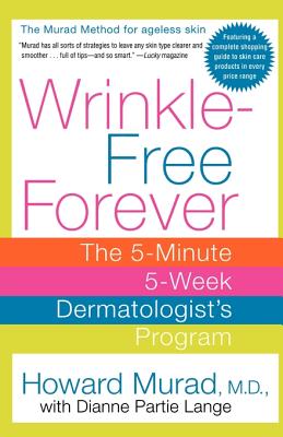 Wrinkle-Free Forever: The 5-Minute 5-Week Dermatologist's Program - Murad, Howard, M.D., and Lange, Dianne