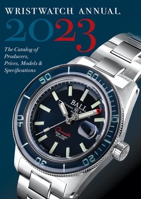 Wristwatch Annual 2023: The Catalog of Producers, Prices, Models, and Specifications - Braun, Peter, and Radkai, Marton