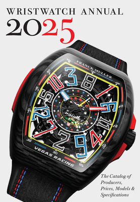 Wristwatch Annual 2025: The Catalog of Producers, Prices, Models, and Specifications - Braun, Peter, and Radkai, Marton
