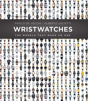 Wristwatches: The Models That Made an Age - De Vecchi, Paolo, and Uglietti, Alberto