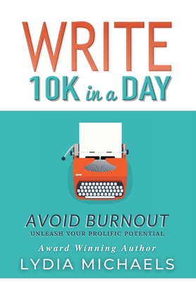 Write 10K in a Day: Avoid Burnout - Michaels, Lydia