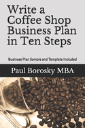 Write a Coffee Shop Business Plan in Ten Steps: Business Plan Sample and Template Included