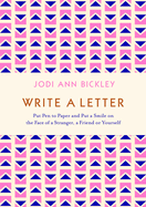 Write a Letter: Put Pen to Paper and Put a Smile on the Face of a Stranger, a Friend or Yourself