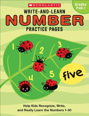 Write-And-Learn Number Practice Pages: Help Kids Recognize, Write, and Really Learn the Numbers 1-30 - Scholastic Inc, and Scholastic (Editor)