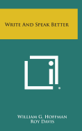 Write and Speak Better - Hoffman, William G, and Davis, Roy