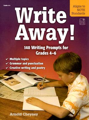 Write Away!: 140 Writing Prompts for Grades 4-6 - Cheyney, Arnold