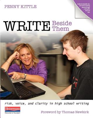 Write Beside Them: Risk, Voice, and Clarity in High School Writing - Kittle, Penny