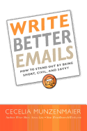 Write Better Emails: How to Stand Out by Being Short, Civil, and Savvy