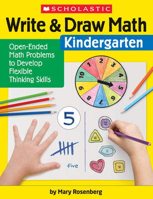 Write & Draw Math: Kindergarten: Open-Ended Math Problems to Develop Flexible Thinking Skills - Rosenberg, Mary