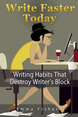 Write Faster Today: Writing Habits That Destroy Writer's Block - Fisher, Emma