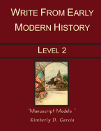 Write from Early Modern History Level 2 Manuscript Models: A Complete Writing Program for the Elementary Writer: Developing Skills with Narration, Copywork, and Dictation for Students in Grades 3 to 5