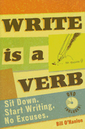 Write Is a Verb: Sit Down. Start Writing. No Excuses.