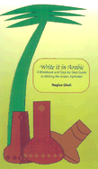 Write It in Arabic: A Work Book and Step-By-Step Guide to Writing the Arabic Alphabet