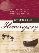 Write Like Hemingway: Writing Lessons You Can Learn from the Master