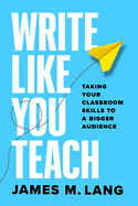 Write Like You Teach: Taking Your Classroom Skills to a Bigger Audience