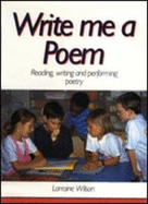 Write Me a Poem: Reading, Writing and Performing Poetry