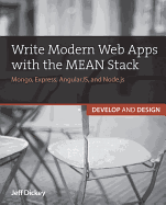 Write Modern Web Apps with the Mean Stack: Mongo, Express, Angularjs, and Node.Js: Learn by Video