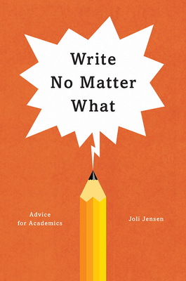Write No Matter What: Advice for Academics - Jensen, Joli, Professor