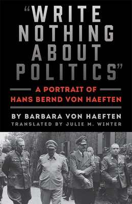 Write Nothing about Politics: A Portrait of Hans Bernd Von Haeften - Von Haeften, Barbara, and Winter, Julie, Mrs. (Translated by)