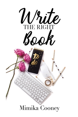 Write The Right Book: Marketing Strategies for Writers - Cooney, Mimika