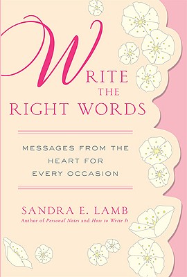 Write the Right Words: Messages from the Heart for Every Occasion - Lamb, Sandra E