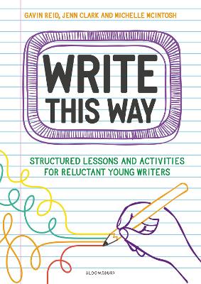 Write This Way: Structured lessons and activities for reluctant young writers - Reid, Gavin, Dr., and Clark, Jenn, and McIntosh, Michelle