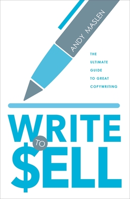 Write to Sell: The Ultimate Guide to Copywriting - Maslen, Andy