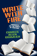 Write with Fire: Thoughts on the Craft of Writing