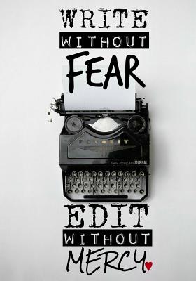 Write Without Fear. Edit Without Mercy - A Journal - Mitchell-Jones, Rogena