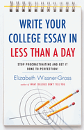 Write Your College Essay in Less Than a Day: Stop Procrastinating and Get It Done to Perfection!
