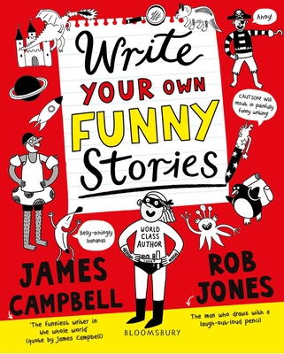 Write Your Own Funny Stories: A laugh-out-loud book for budding writers - Campbell, James