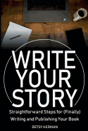 Write Your Story: Straightforward Steps for (Finally) Writing and Publishing Your Book