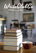 WriteClubCo: A Collection of Short Stories