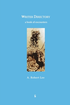 Writer Directory: A Book of Encounters - Lee, A Robert