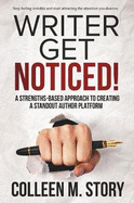 Writer Get Noticed!: A Strengths-Based Approach to Creating a Standout Author Platform